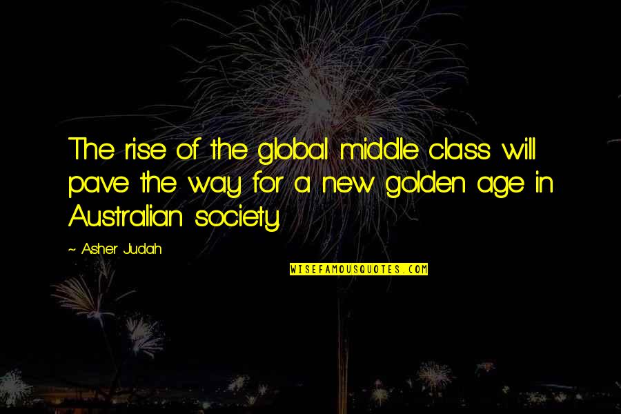 The Middle Class Quotes By Asher Judah: The rise of the global middle class will