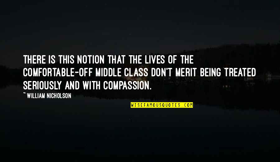 The Middle Class Quotes By William Nicholson: There is this notion that the lives of