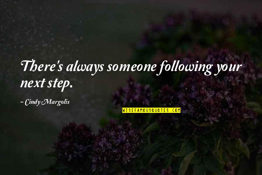 The Miles Between Us Quotes By Cindy Margolis: There's always someone following your next step.