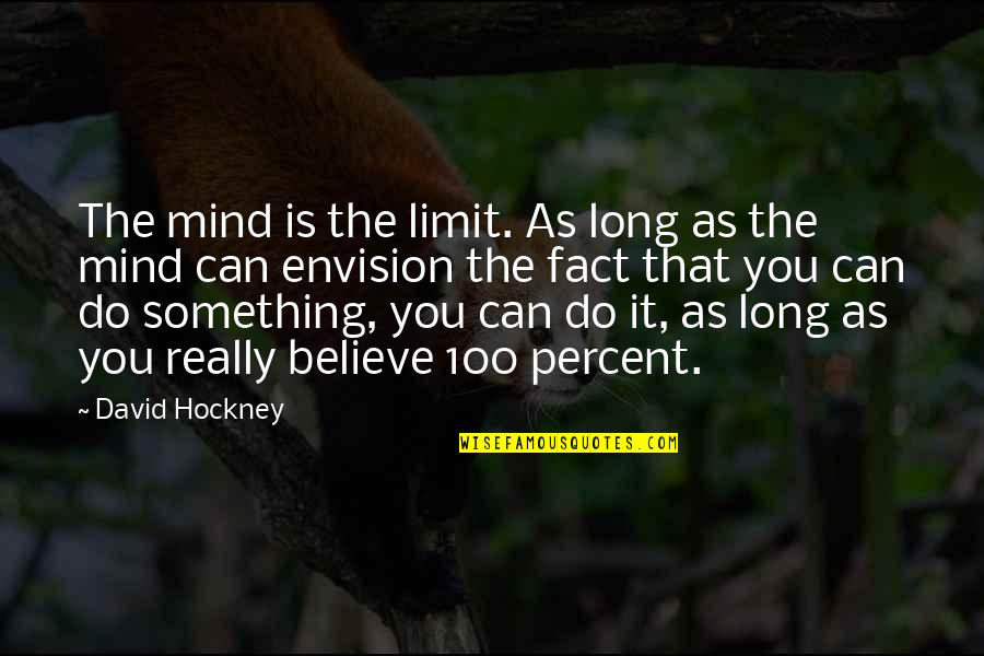 The Mind Is The Limit Quotes By David Hockney: The mind is the limit. As long as