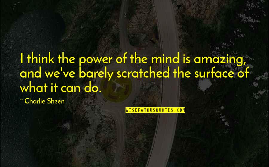 The Mind Power Quotes By Charlie Sheen: I think the power of the mind is