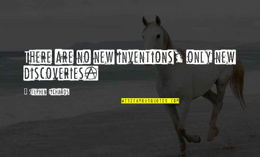 The Mind Power Quotes By Stephen Richards: There are no new inventions, only new discoveries.