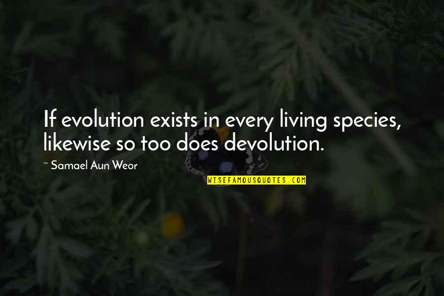 The Mind Unleashed Quotes By Samael Aun Weor: If evolution exists in every living species, likewise