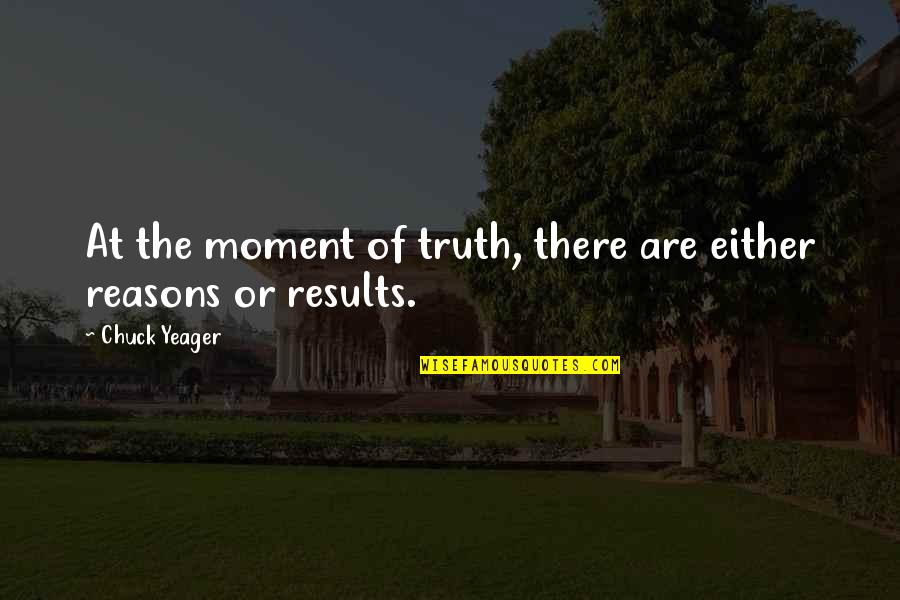 The Moment Of Truth Quotes By Chuck Yeager: At the moment of truth, there are either