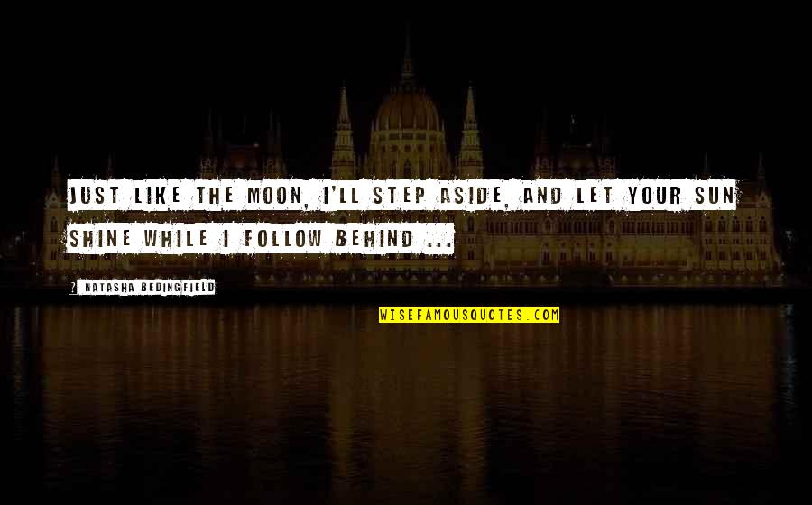 The Moon Shining Quotes By Natasha Bedingfield: Just like the moon, I'll step aside, and