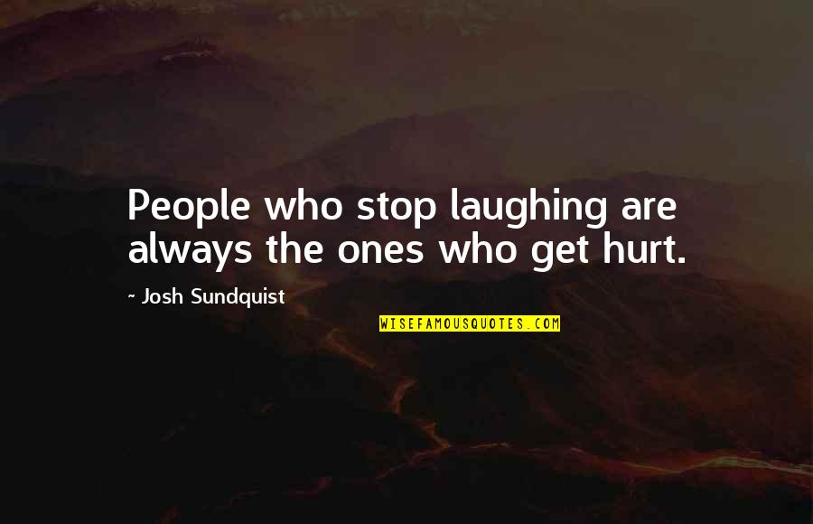 The More I Get Hurt Quotes By Josh Sundquist: People who stop laughing are always the ones