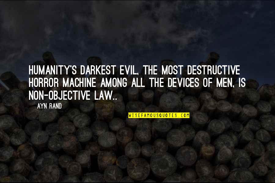 The Most Evil Quotes By Ayn Rand: Humanity's darkest evil, the most destructive horror machine