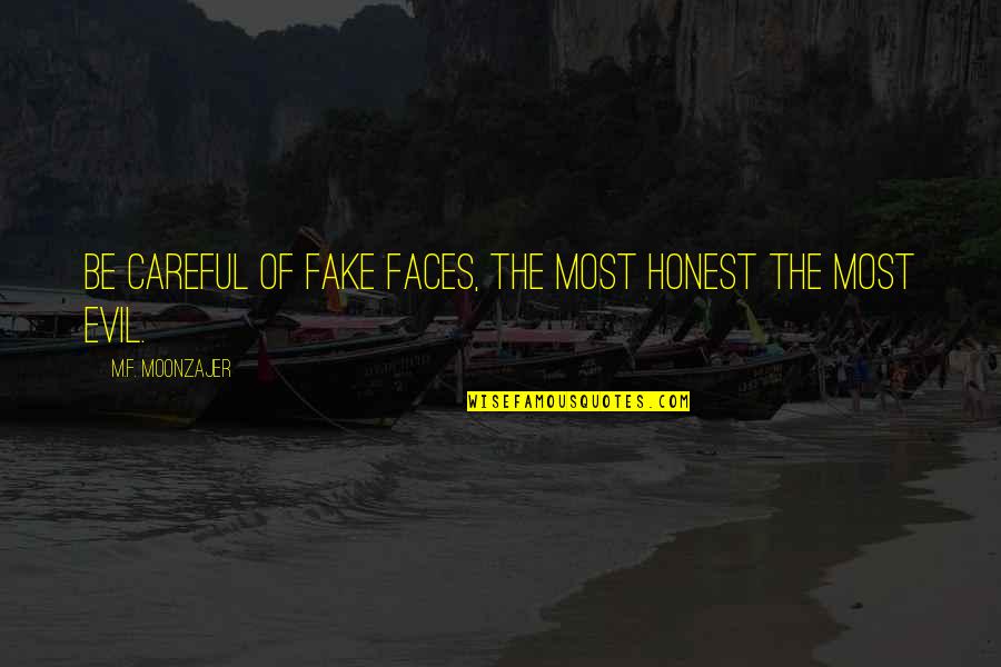 The Most Evil Quotes By M.F. Moonzajer: Be careful of fake faces, the most honest