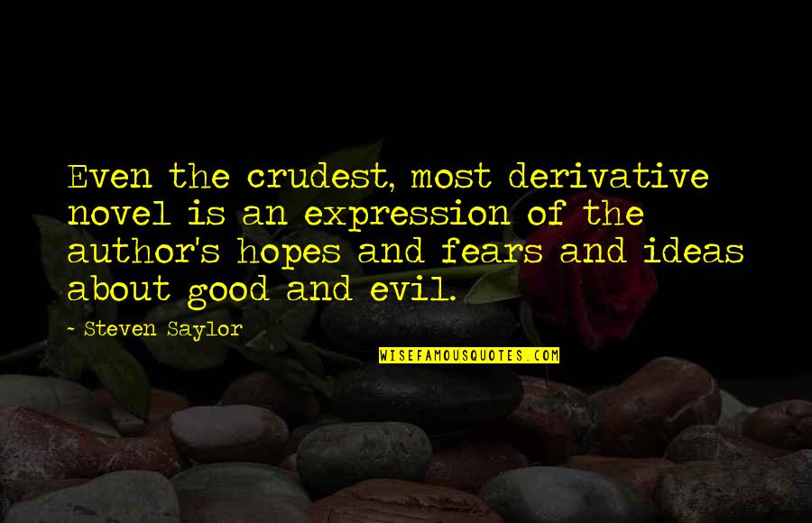 The Most Evil Quotes By Steven Saylor: Even the crudest, most derivative novel is an