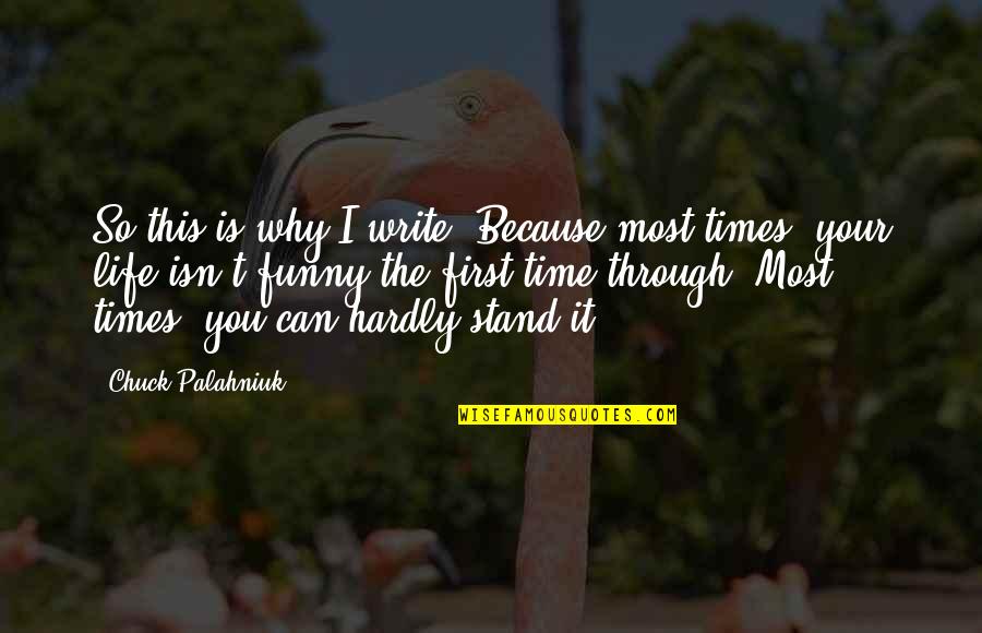 The Most Funny Quotes By Chuck Palahniuk: So this is why I write. Because most