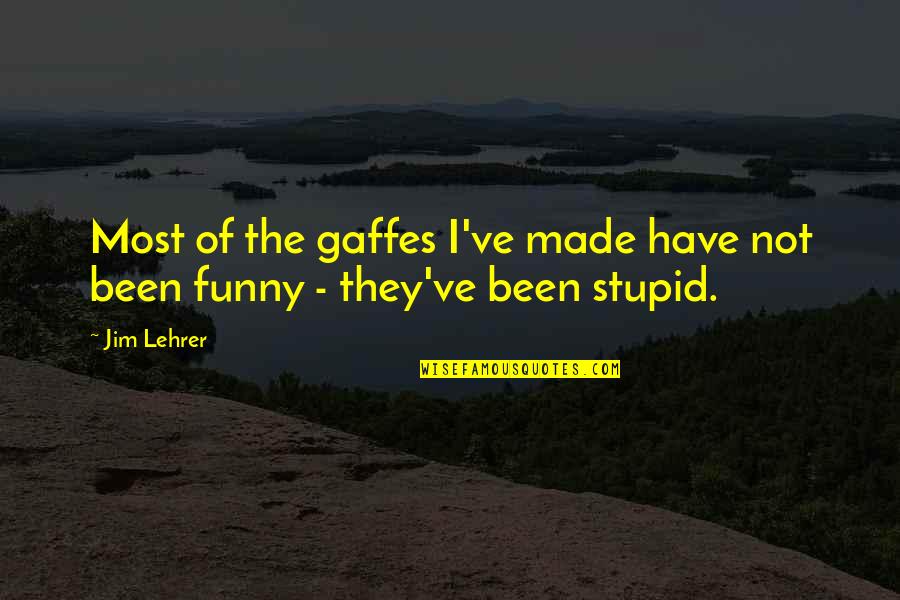 The Most Funny Quotes By Jim Lehrer: Most of the gaffes I've made have not