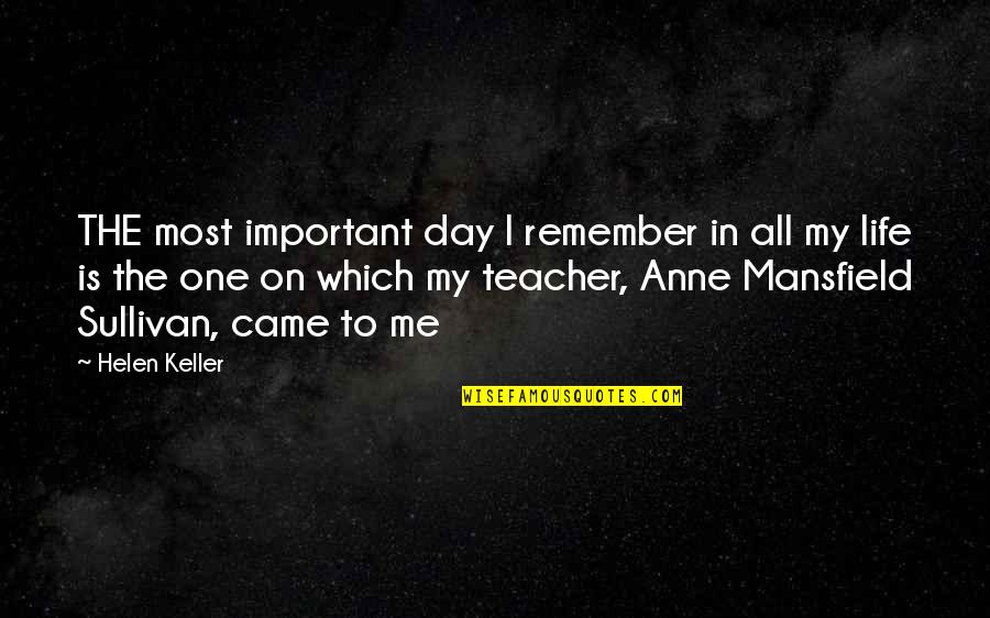 The Most Important Day Of Your Life Quotes By Helen Keller: THE most important day I remember in all