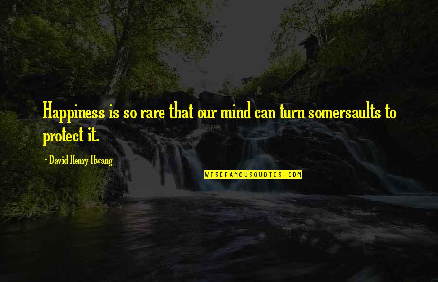 The Most Rare Quotes By David Henry Hwang: Happiness is so rare that our mind can