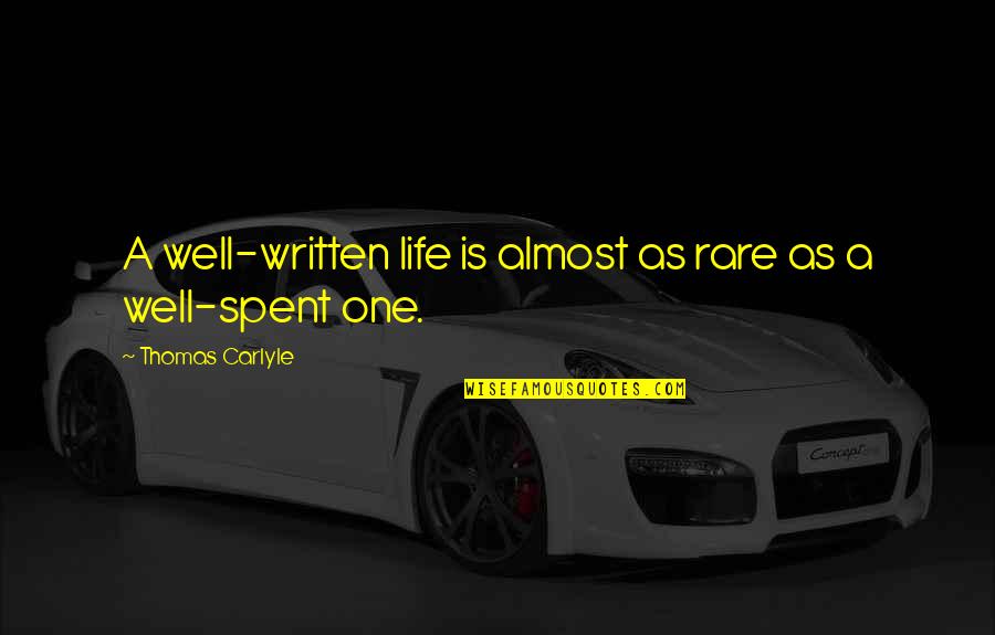 The Most Rare Quotes By Thomas Carlyle: A well-written life is almost as rare as