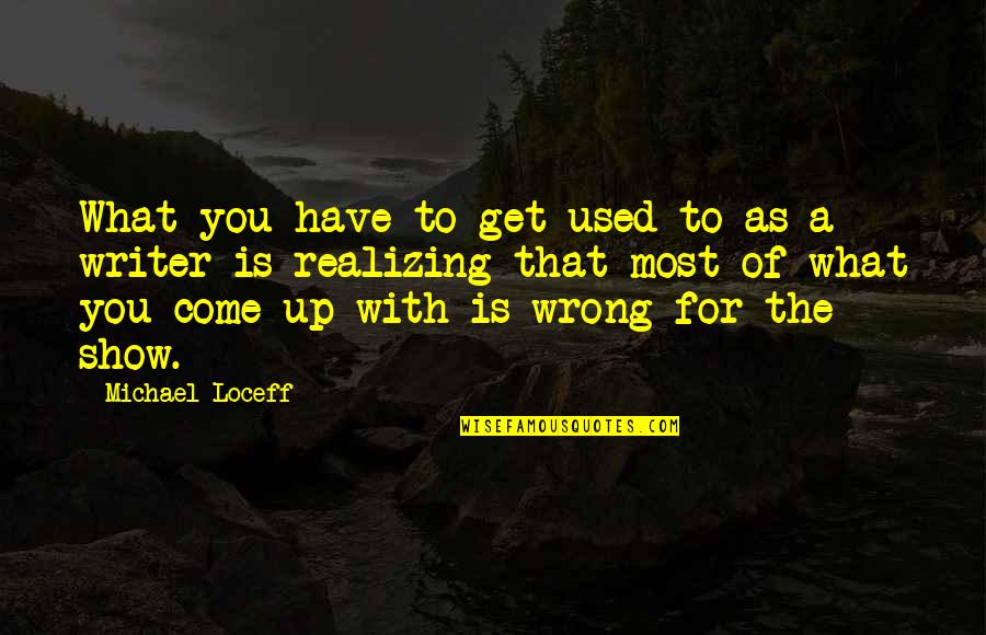 The Most Used Quotes By Michael Loceff: What you have to get used to as