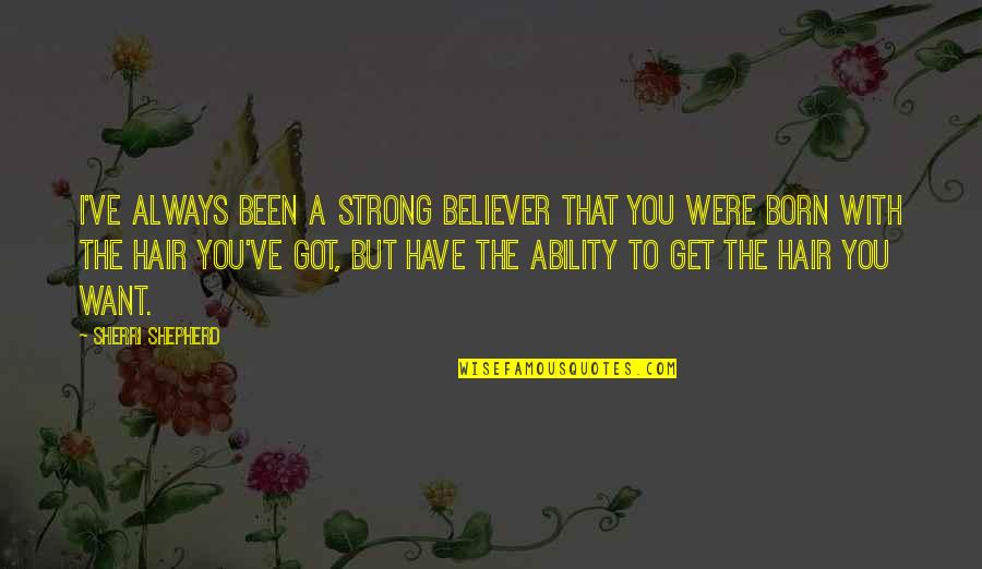 The Name Joy Quotes By Sherri Shepherd: I've always been a strong believer that you