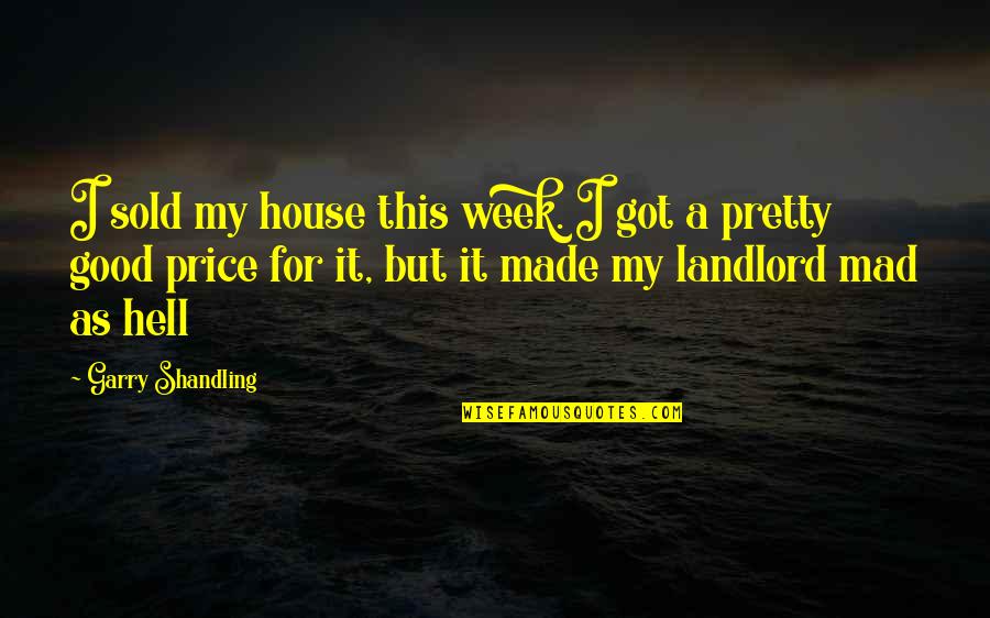 The Name Laura Quotes By Garry Shandling: I sold my house this week. I got