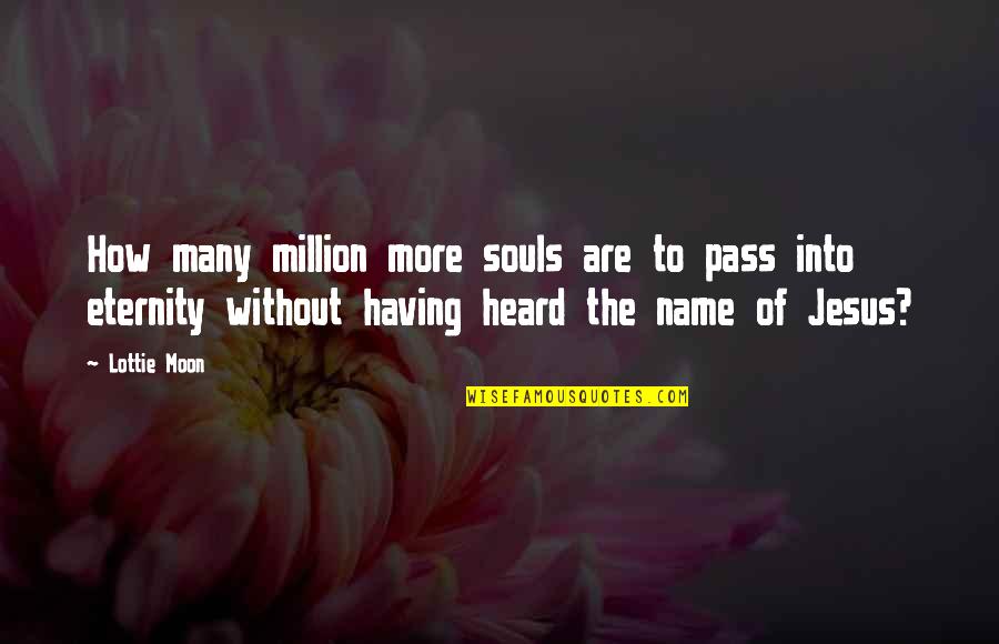 The Name Of Jesus Quotes By Lottie Moon: How many million more souls are to pass