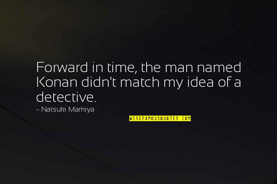 The Named Quotes By Natsuki Mamiya: Forward in time, the man named Konan didn't