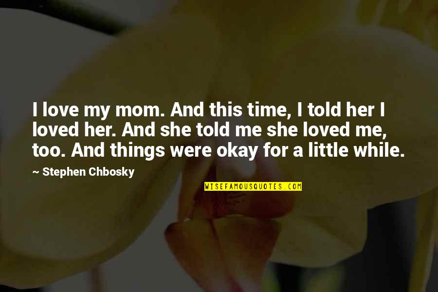 The Namesake Movie Quotes By Stephen Chbosky: I love my mom. And this time, I