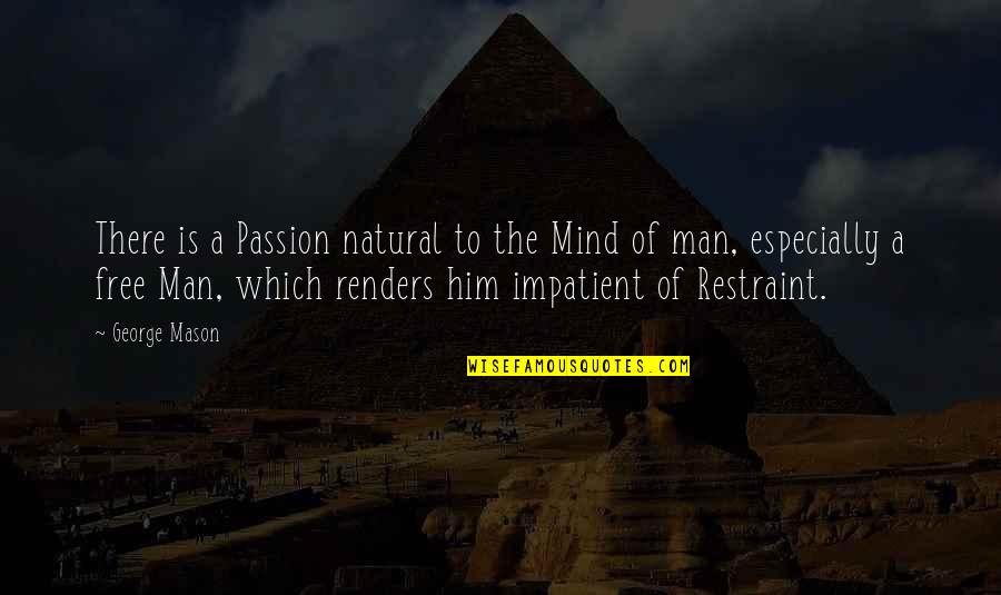 The Natural Man Quotes By George Mason: There is a Passion natural to the Mind