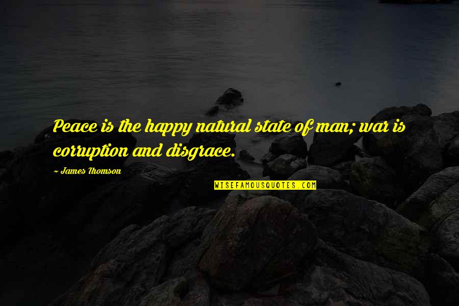 The Natural Man Quotes By James Thomson: Peace is the happy natural state of man;