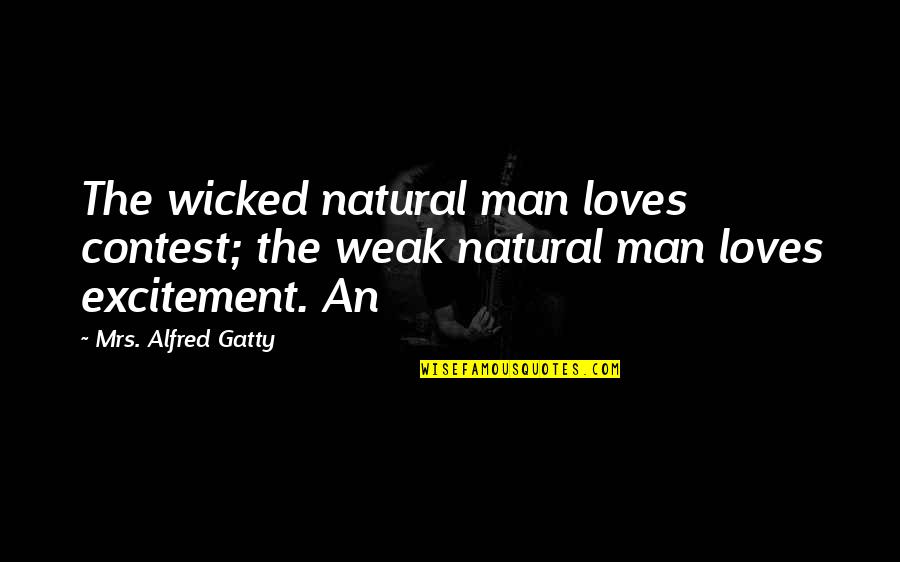 The Natural Man Quotes By Mrs. Alfred Gatty: The wicked natural man loves contest; the weak