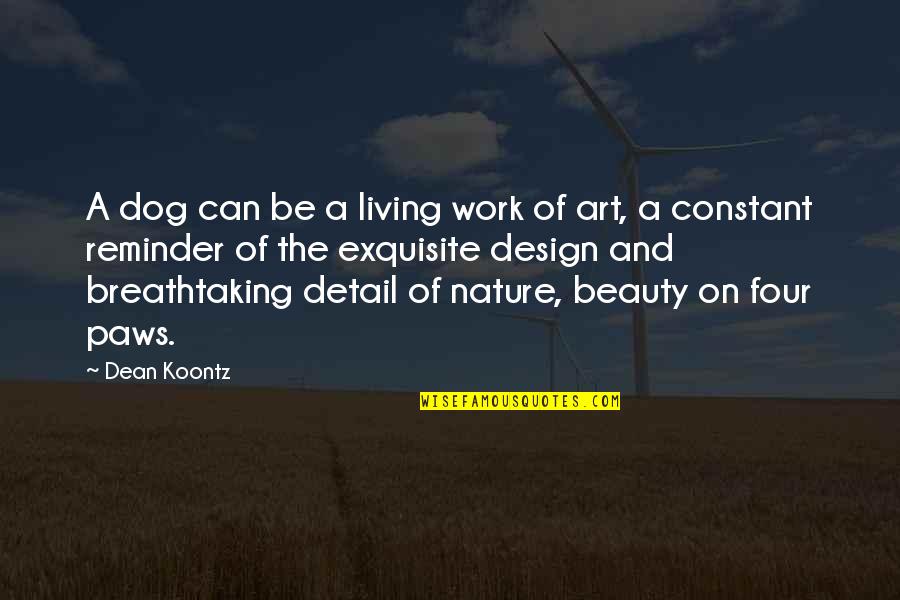 The Nature Beauty Quotes By Dean Koontz: A dog can be a living work of