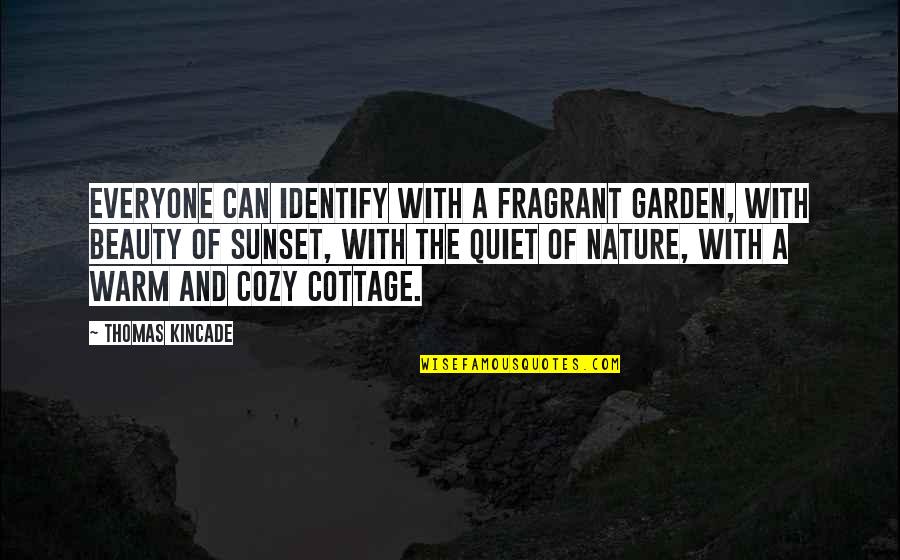 The Nature Beauty Quotes By Thomas Kincade: Everyone can identify with a fragrant garden, with