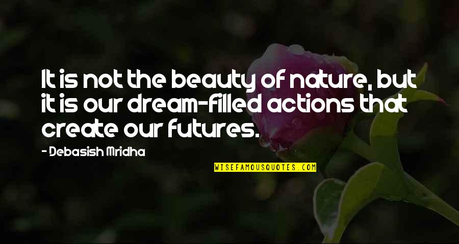 The Nature Of Beauty Quotes By Debasish Mridha: It is not the beauty of nature, but