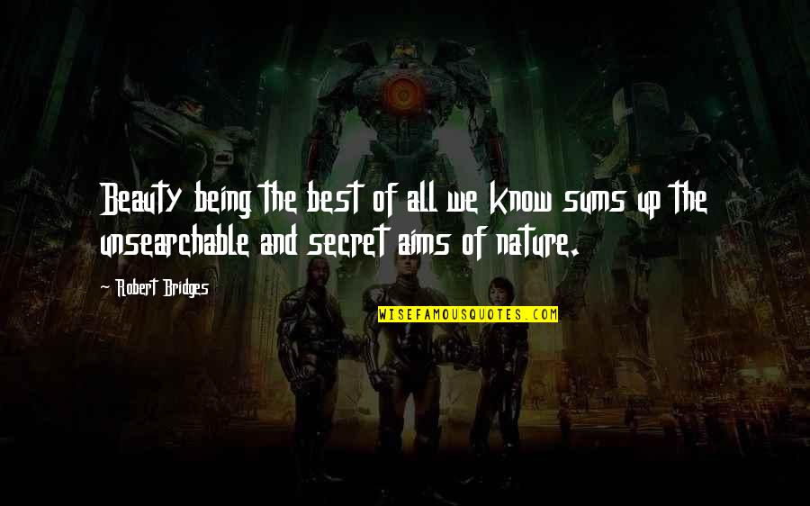 The Nature Of Beauty Quotes By Robert Bridges: Beauty being the best of all we know