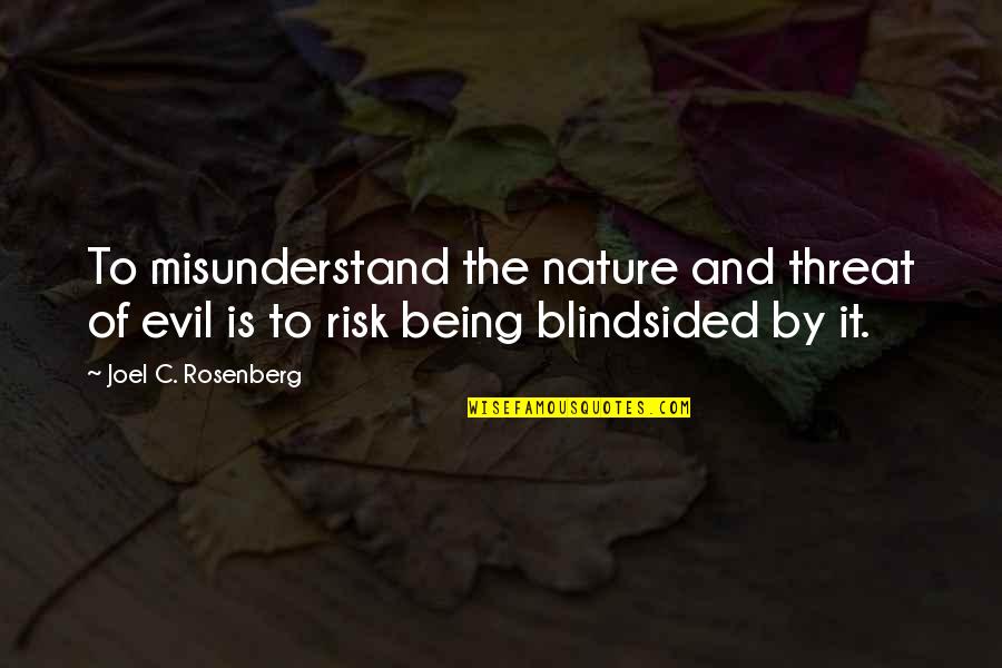 The Nature Of Evil Quotes By Joel C. Rosenberg: To misunderstand the nature and threat of evil