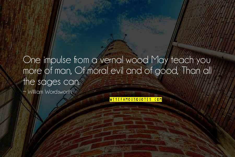 The Nature Of Evil Quotes By William Wordsworth: One impulse from a vernal wood May teach