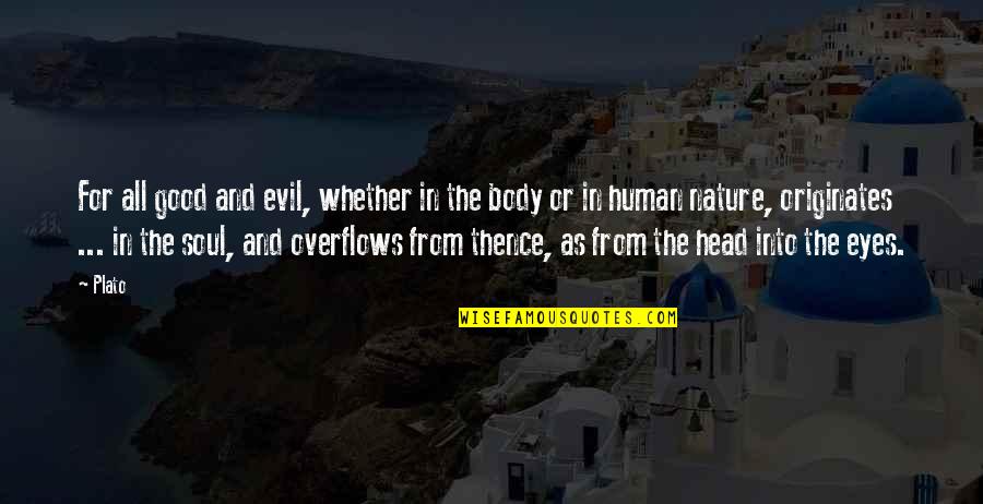 The Nature Of Good And Evil Quotes By Plato: For all good and evil, whether in the