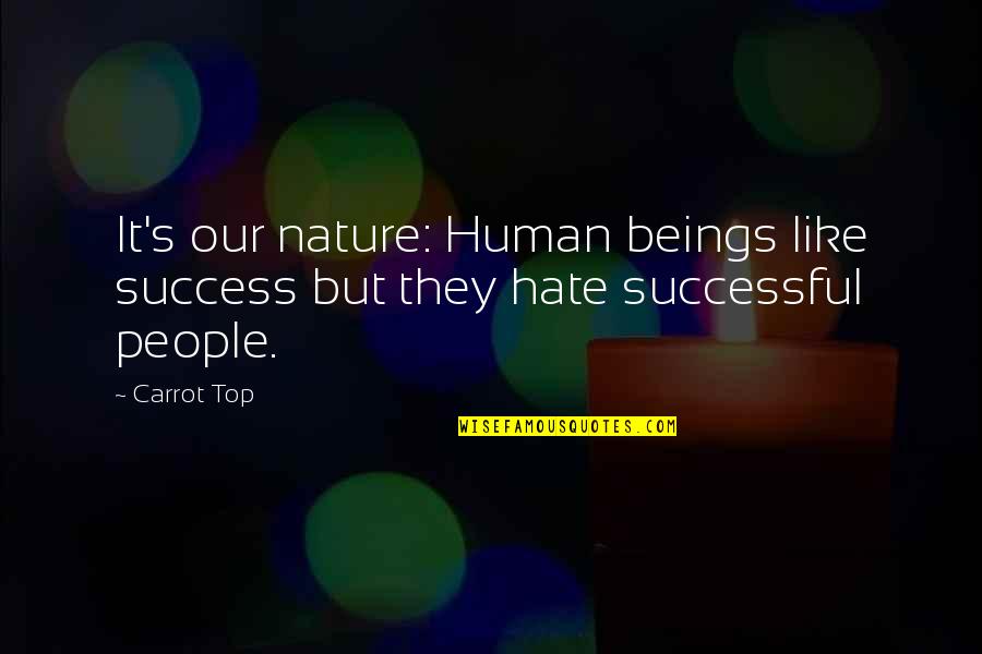 The Nature Of Human Beings Quotes By Carrot Top: It's our nature: Human beings like success but