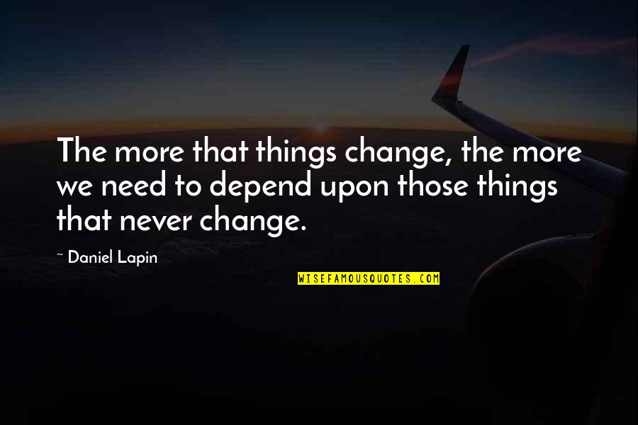 The Need To Change Quotes By Daniel Lapin: The more that things change, the more we