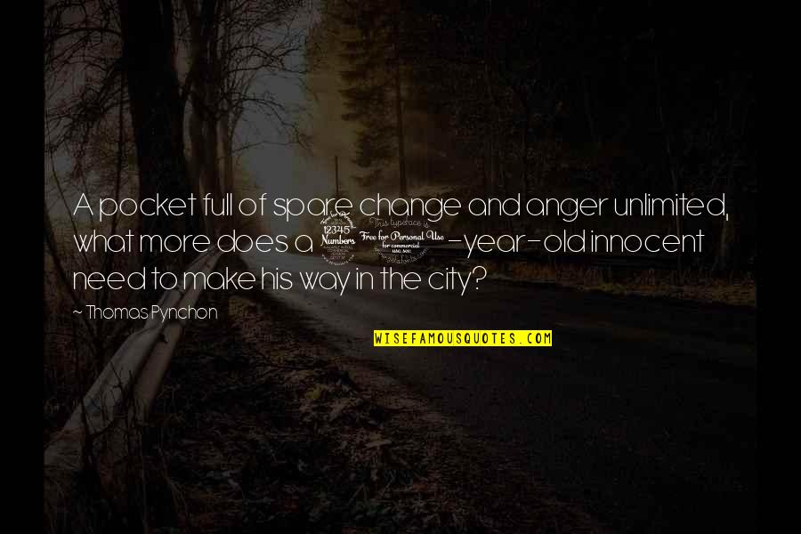 The Need To Change Quotes By Thomas Pynchon: A pocket full of spare change and anger