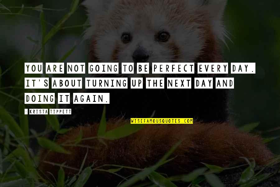 The Next Day Quotes By Krista Tippett: You are not going to be perfect every