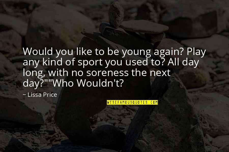 The Next Day Quotes By Lissa Price: Would you like to be young again? Play