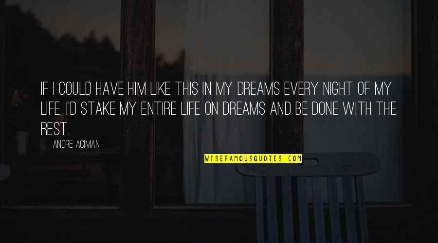 The Night And Dreams Quotes By Andre Aciman: If I could have him like this in