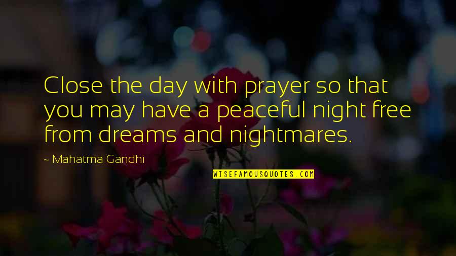 The Night And Dreams Quotes By Mahatma Gandhi: Close the day with prayer so that you