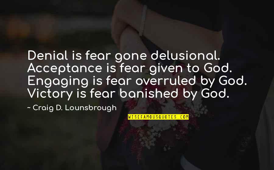 The North Star Quotes By Craig D. Lounsbrough: Denial is fear gone delusional. Acceptance is fear