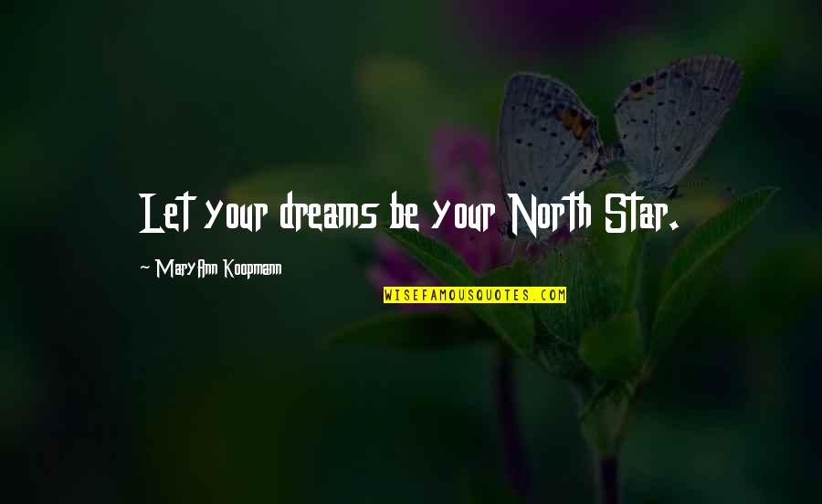 The North Star Quotes By MaryAnn Koopmann: Let your dreams be your North Star.