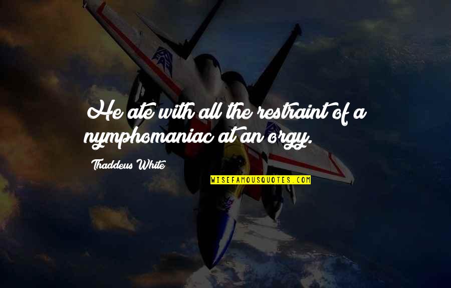 The Office Jamaica Quotes By Thaddeus White: He ate with all the restraint of a