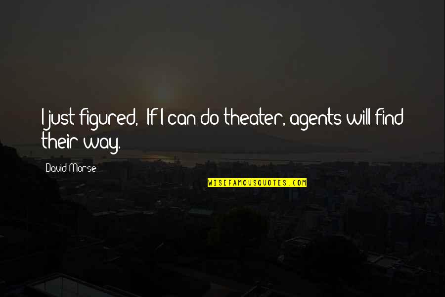 The Office Michael Scott Toby Quotes By David Morse: I just figured, "If I can do theater,