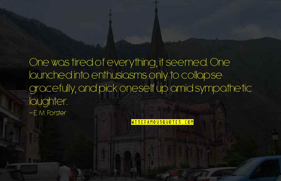 The Office Winning Quotes By E. M. Forster: One was tired of everything, it seemed. One