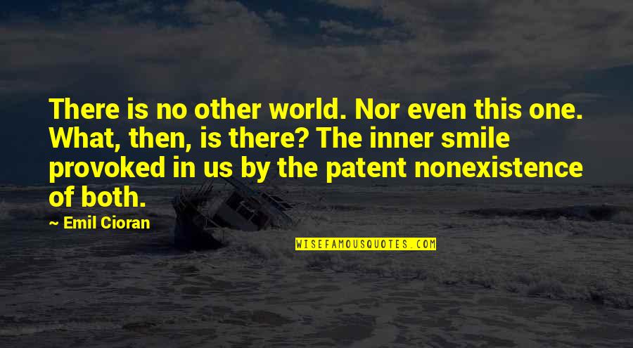 The One Smile Quotes By Emil Cioran: There is no other world. Nor even this