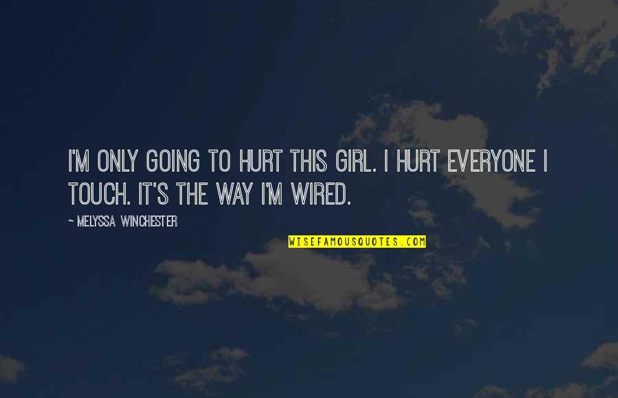 The Only Girl Quotes By Melyssa Winchester: I'm only going to hurt this girl. I