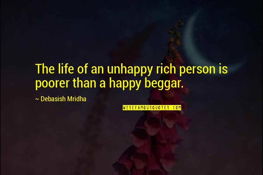 The Only Thing Worth Dying For Quotes By Debasish Mridha: The life of an unhappy rich person is