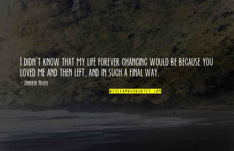 The Only Way Left Is Up Quotes By Jennifer Niven: I didn't know that my life forever changing